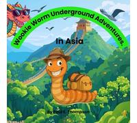 Wookie’s underground Adventures: A Curious Worm Discovers the Wonders of Asia