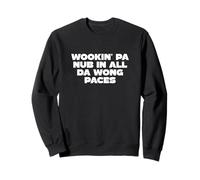 Wookin' pa nub in all da wong paces Sweatshirt