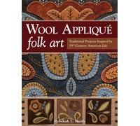 Wool Applique Folk Art : Traditional Projects Inspired by 19th Century American Life