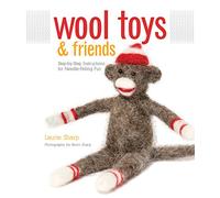 Wool Toys and Friends: Step-by-Step Instructions for Needle-Felting Fun