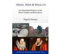 Wool, War and Wealth: An Illustrated History of the Worshipful Company of Drapers of Shrewsbury