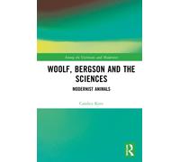 Woolf, Bergson and the Sciences : Modernist Animals