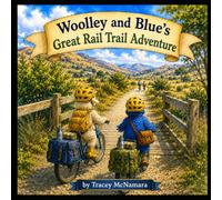 Woolley and Blue's Great Rail Trail Adventure: Canterbury New Zealand (Woolley and Blue's Adventures)