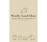 Woolly Good Ideas: Ideas Worth Flocking To Notebook: Sheep, Ewes, Lamb Lover Gift, Farm Animal, The Good Ideas Collection, lined pages journal