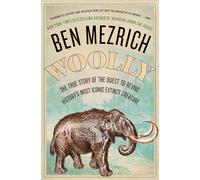 Woolly: The True Story of the Quest to Revive History's Most Iconic Extinct Creature