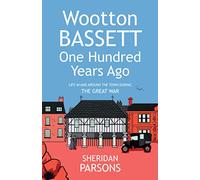 Wootton Bassett One Hundred Years Ago - The Great War: 1 (Wootton Bassett 100 Years Ago)