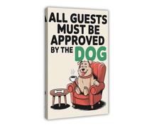 WOPIYNAG All Guests Must Be Approved By The Dog Canvas Poster Bedroom Decor Landscape Decor Gift 16x24inch(40x60cm)