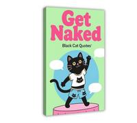 WOPIYNAG Get The Naked Black Cat Quote Poster Canvas Poster Bedroom Decor Landscape Decor Gift 20x30inch(50x75cm)