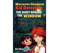 Worcester Glendenis The Body Behind The Window: Worcester Glendenis Kid Detective Book 4