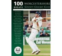 Worcestershire County Cricket Club: 100 Greats