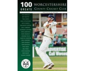 Worcestershire County Cricket Club: 100 Greats