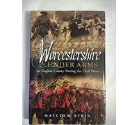 Worcestershire Under Arms: An English County During the Civil Wars