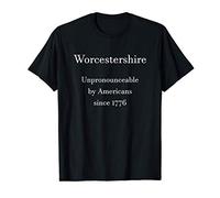 Worcestershire Unpronounceable By Americans Since 1776 Joke T-Shirt