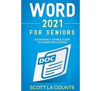 Word 2021 For Seniors: An Insanely Simple Guide to Word Processing