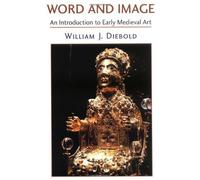 Word and Image: An Introduction to Early Medieval Art by William J. Diebold (2001-02-16)