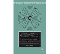 Word and Image in Medieval Kabbalah: The Texts, Commentaries, and Diagrams of the Sefer Yetsirah (The New Middle Ages)