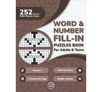Word And Number Fill In Puzzles Book for Adults: 250+ Large Print Word And Number Fill-Ins Puzzles With Starter Word or Number and Solutions for ... Per Page) (200 Fill-Ins for a Mindful Escape)