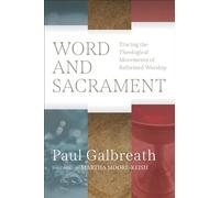 Word and Sacrament: Tracing the Theological Movements of Reformed Worship