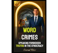 Word Crimes: Speaking Forbidden Truths In The Gynocracy (Redpilled Progressive (satire))