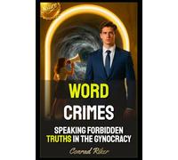 Word Crimes: Speaking Forbidden Truths In The Gynocracy (Redpilled Progressive (satire))