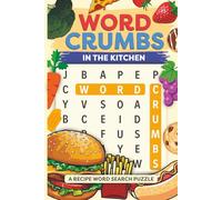 Word Crumbs in the Kitchen, A Recipe Word Search Puzzle: Word Searches with Easy to Read Print about Recipes, Foodies, Culinary and More for Teens, ... ... for Vacations, Holidays and Free Times