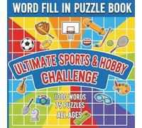 Word Fill-In Puzzle Book...The Ultimate Sports & Hobby Challenge: 75 Fun & Engaging Puzzles with 1,000 Words - Bold and Large Print for Relaxing Brain Exercise