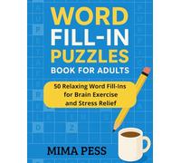 Word Fill-In Puzzles Book for Adults: Enjoy 50 Engaging Word Fill-In Challenges with 20 Words per Puzzle - Relaxing Brain Games to Improve Focus, Memory, and Mental Sharpness