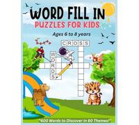 "Word fill in Puzzles for Kids Ages 6-8: Boost Spelling & Vocabulary Skills with 600+ Words"": "Over 60 Themed Word Games to Enhance Learning, Improve Problem-Solving, and Build Strong Vocabulary"