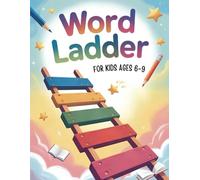 Word Ladder Puzzles for Kids Ages 6-9: 4-Letter Word Ladder Activity Book with Fun Spelling Puzzles, Reading Practice, Vocabulary Building Exercises, ... Word Games & Educational Activity Workbook)
