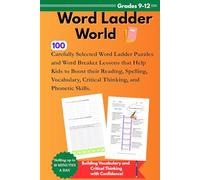 Word Ladder World Grade 9-12: 100 Carefully Selected Word Ladder Puzzles and Word Breaker Lessons that Help Kids to Boost their Reading, Spelling, Vocabulary, Critical Thinking, and Phonetic Skills.
