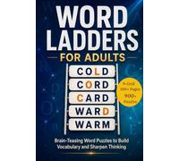 Word Ladders for Adults: Brain-Teasing Word Puzzles to Build Vocabulary and Sharpen Thinking