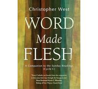 Word Made Flesh: A Companion to the Sunday Readings (Cycle C)
