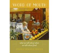 Word of Mouth: What We Talk About When We Talk About Food (California Studies in Food and Culture): 50