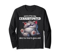 Word of The Day Exhaustipated Adj Too Tired to Give A Shit Long Sleeve T-Shirt