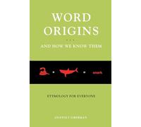Word Origins And How We Know Them: Etymology for Everyone