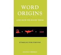Word Origins ... And How We Know Them: Etymology for Everyone