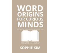Word Origins for Curious Minds: Discover the Hidden Stories Behind Everyday English - From Ancient Roots to Modern Slang (For Beginners)