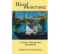 Word Painting: A Guide to Writing More Descriptively