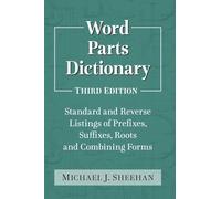 Word Parts Dictionary: Standard and Reverse Listings of Prefixes, Suffixes, Roots and Combining Forms, 3d ed.