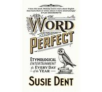 Word Perfect : Etymological Entertainment for Every Day of the Year by Susie ...