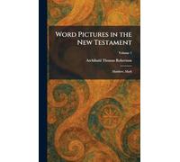 Word Pictures in the New Testament: Matthew, Mark