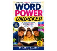 Word Power Unlocked: The Smart Vocabulary System for Learning Powerful Words, Speaking With Confidence, Writing Clearly, and Thinking More Precisely