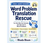 Word Problem Translation Rescue: A Parent-Guided System for Kids Who Can Calculate but Struggle to Find the Question, Choose the Right Numbers, and ... (Rhada Bloom Kids: Parent-Guided Math Series)