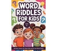 Word Riddles for Kids Ages 8+: 200 Brain Teasers for Clever Kids and for the Whole Family