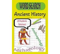 WORD SEARCH: Ancient History: Archaeology and Anthropology challenge - 25 Puzzles with solutions, 6 x 9 Inches