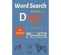 Word Search Animals: Dogs - Book 1: 75+ Tail-Wagging Word Searches with 3,100+ Canine Terms, 40 Words Each - Fun & Heartwarming for Dog Lovers, Teens & Seniors