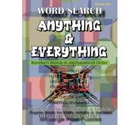 WORD SEARCH, ANYTHING & EVERYTHING - Random Words in Alphabetical Order, Volume One: Puzzle Book for Kids, Adults & Seniors, 101 Large Print Puzzles.
