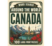 Word Search Around the World Canada: 100 Large-Print Puzzles Exploring the Cities, Food, Landmarks & Culture of Canada
