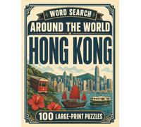 Word Search Around the World Hong Kong: 100 Large-Print Puzzles Exploring the Cities, Food, Landmarks & Culture of Hong Kong