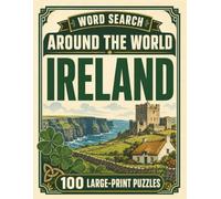 Word Search Around the World Ireland: 100 Large-Print Puzzles Exploring the Cities, Food, Landmarks & Culture of Ireland